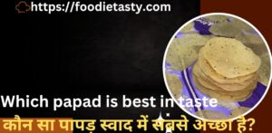 Which papad is best in taste"