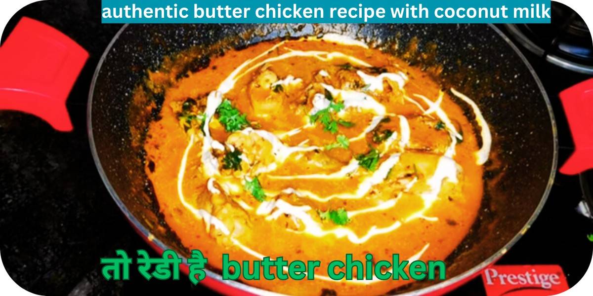 authentic butter chicken recipe with coconut milk