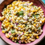 Mexican Street Corn Pasta Salad Recipe
